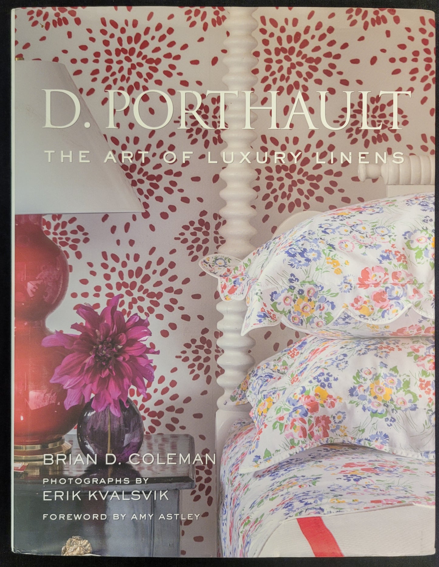 D. Porthault - The Art of Luxury Linens by Brian D. Coleman and photos by Erik Kvalsvik