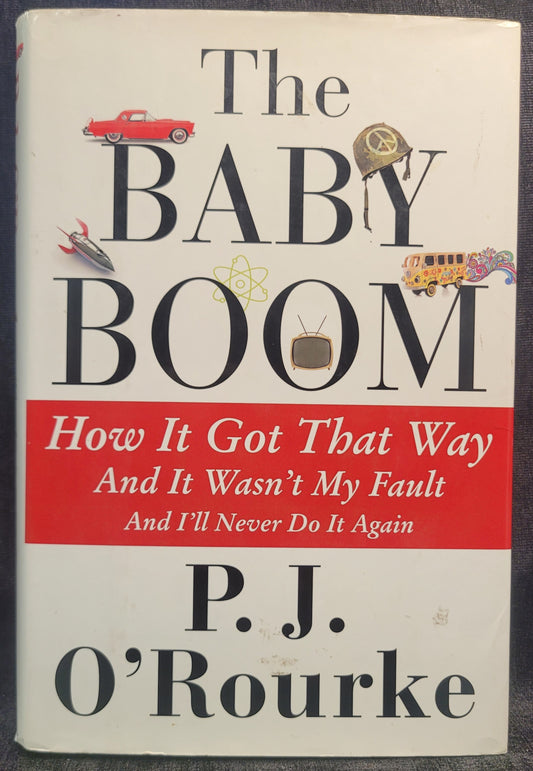The Baby Boom: How It Got That Way... And It Wasn't My Fault... And I'll Never Do It Again by P.J. O'Rourke - 2014