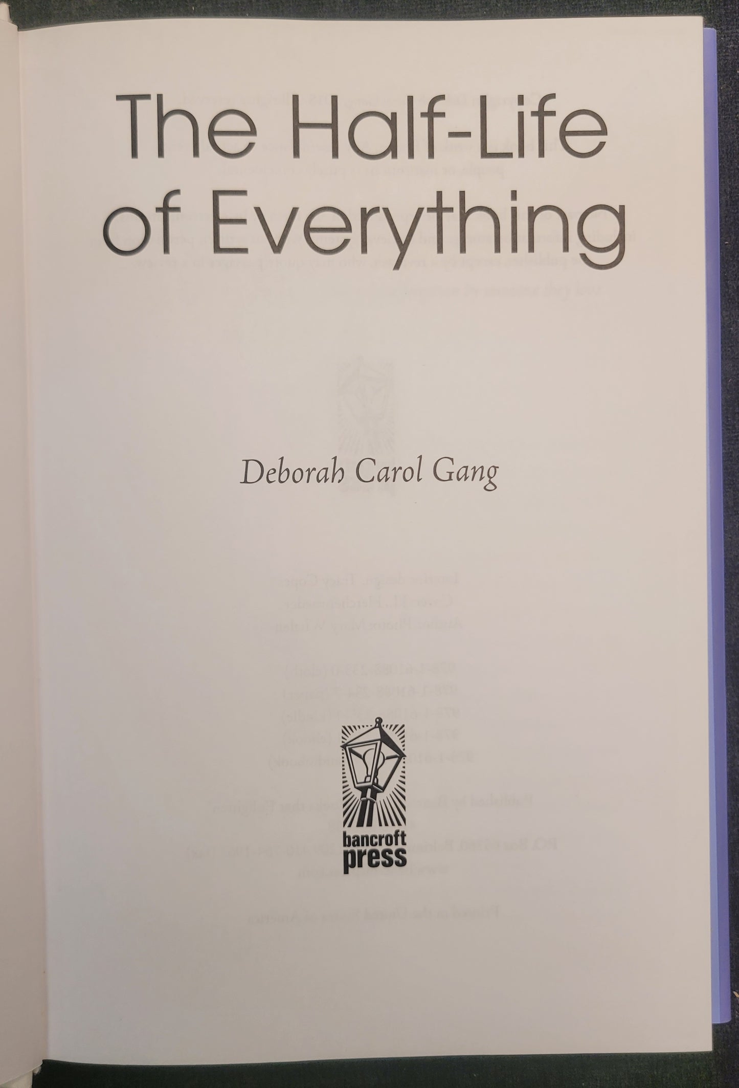 The Half-Life of Everything by Deborah Carol Gang - 2018
