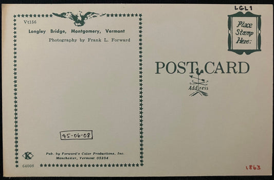 On front: Longley Bridge, Montgomery, Vermont On back: Longley Bridge, Montgomery, Vermont Unmailed: