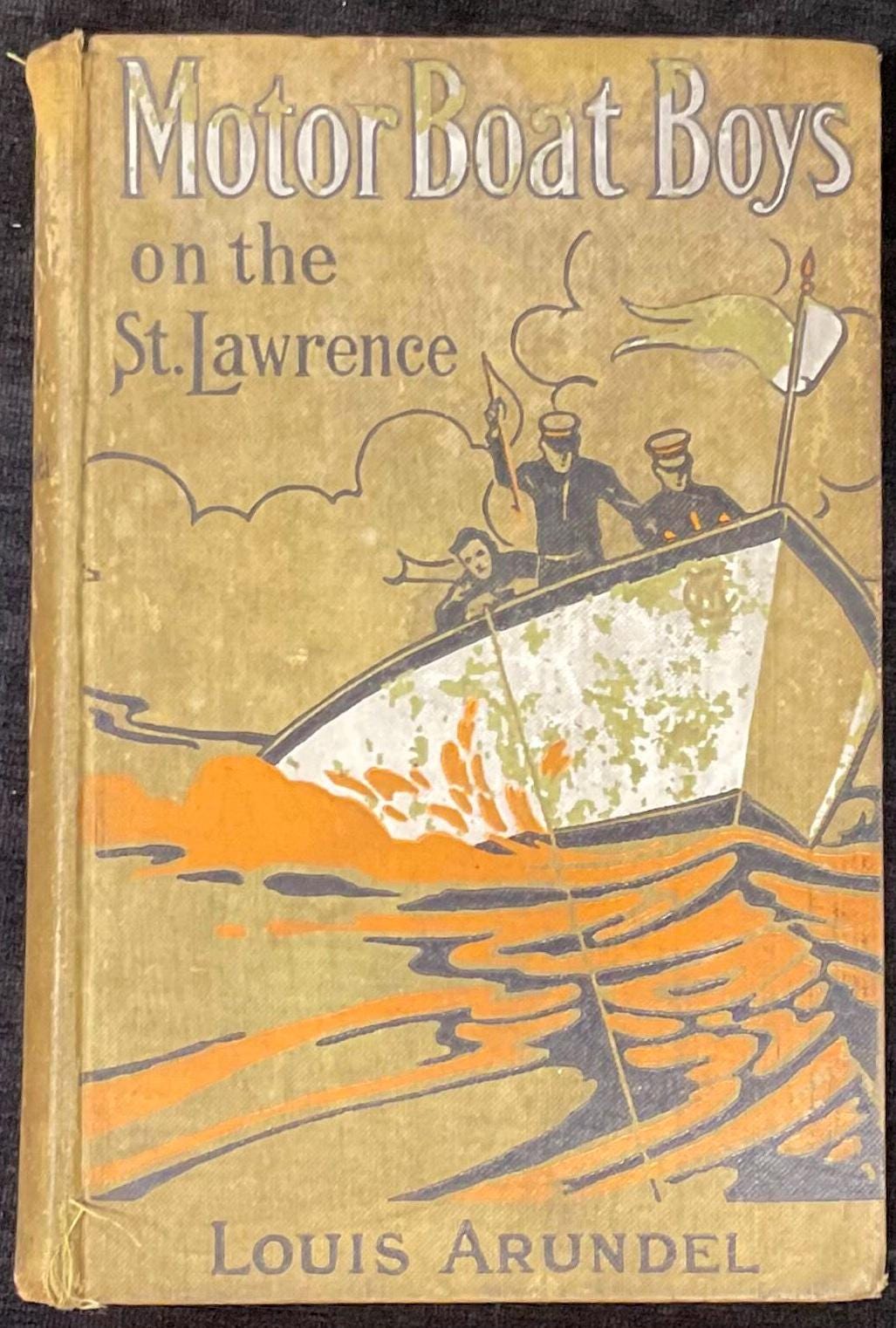 Motor Boat Boys on the St. Lawrence - by Louis Arundel - Copyright 1912 - publisher M. A. Donahue & Company - first printing