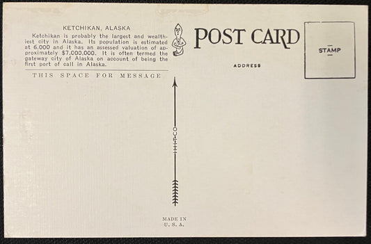 Front: Ketchikan, Alaska, and Tongans Narrows Back: Ketchikan, Alaska. Kethikan is probably the largest and wealthiest city in Alaska. It’s population is estimated at 6,000 and it has an assessed valuation of approximately $700,000,000. It is often termed the gateway city of Alaska on account of being the first port of call in Alaska. Unmailed: Condition: Good with some discoloration Publisher: H. H. T. Co. Color linen