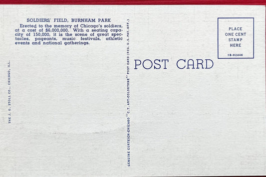 This postcard depicts Soldiers Field and Field Museum in Chicago. Soldier's Field cost $6,000,000 to make and is constructed in memory of Chicago's soldiers. The postcard is in great condition and would be a great addition to a Chicago postcard collection! Back Text: "Soldiers' Field, Burnham Park. Erected to the memory of Chicago's soldiers, at a cost of $6,000,000. With s seating capacity of 150,000, it is the scene of great spectacles, pageants, music festivals, athletic events and national g