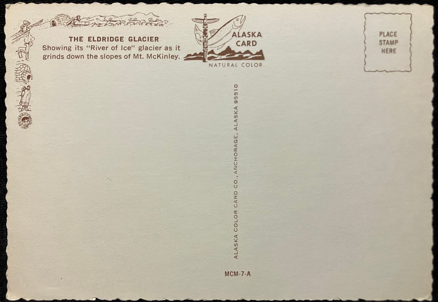 Back: The Eldridge Glacier. Showing its “River of Ice” glacier as it grinds down the slopes of Mt. McKinley. Unmailed: Condition: Great with some aging around the edges Publisher: Alaska Color Card Co. Color print