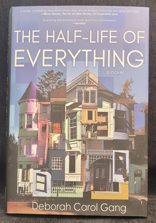The Half-Life of Everything by Deborah Carol Gang - 2018