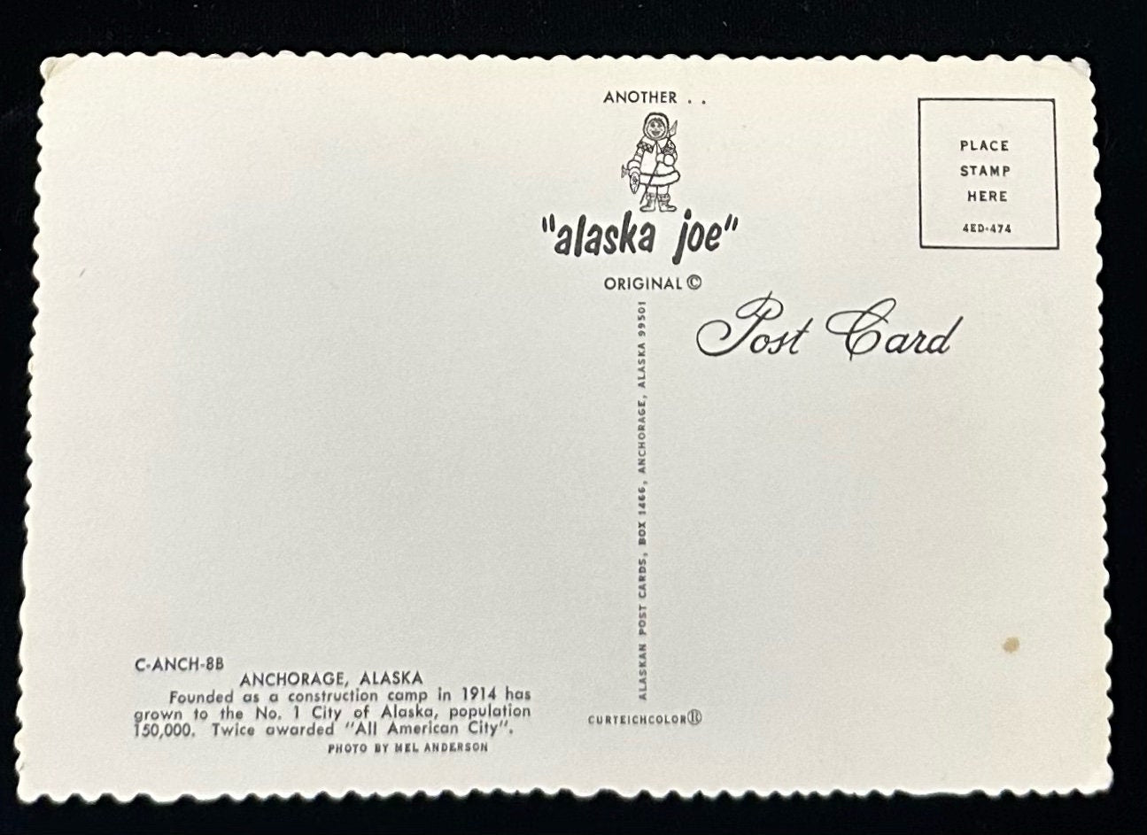 Anchorage, AlaskaBack Information: Founded as a construction camp in 1914 has grown to the No. 1 City of Alaska, population 150,000. Twice awarded "All American City."Condition: Good, slightly frayed edges and the back has a small stain on the lower right corner.1960'sUnmailedcolor Photograph Publisher: Curteichcolor "Alaska Joe" Original