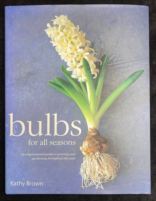 Bulbs for all seasons by Kathy Brown - 1st Edition - Aness Press 2000