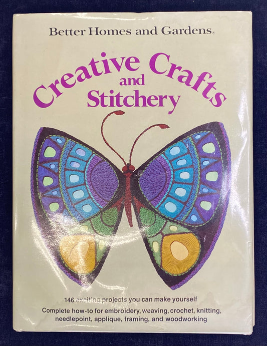 Better Homes and Gardens: Creative Crafts and Stitchery published in 1977 - Embroidery, Weaving, Crochet, Knitting, Needlepoint, Applique, Framing, and Woodworking