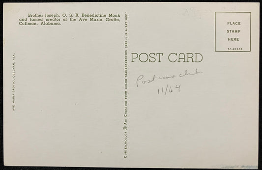 On front: Brother Jose, O. S. B. Benedictine Monk in Cullman, AlabamaOn back: Brother Jose, O. S. B. Benedictine Monk and famed creator of the Ave Maria Grotto, Cullman, AlabamaUnmailedCondition: Great with minor discoloration Publisher: CurteichcolorColor print