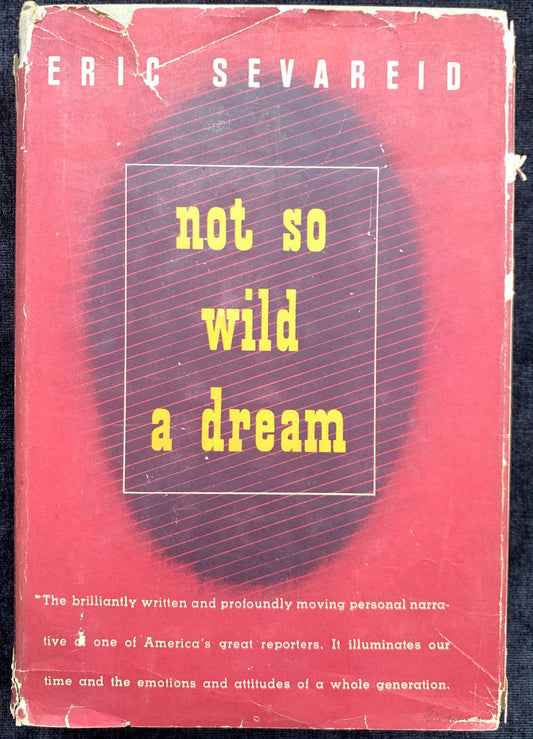 Not So Wild A Dream by Eric Sevareid, First Edition 1946
