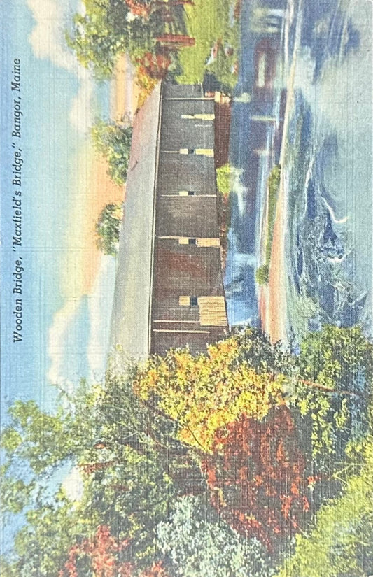Wooden Bridge - “Maxfield’s Bridge” - Bangor, Maine - 1940s Linen Postcard
