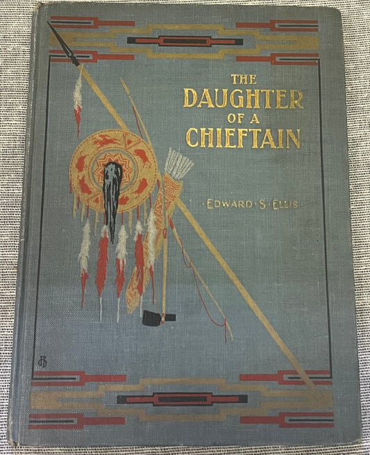 The Daughter of a Chieftain by Edward S. Ellis - Hardcover Book - 1908 story of Early Americans and Native Americans - 1916 Inscription