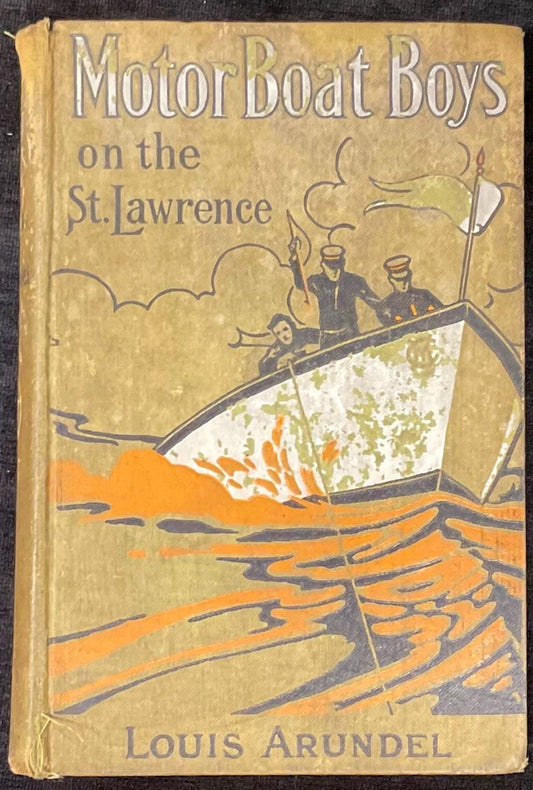 Motor Boat Boys on the St. Lawrence - by Louis Arundel - Copyright 1912 - publisher M. A. Donahue & Company - first printing