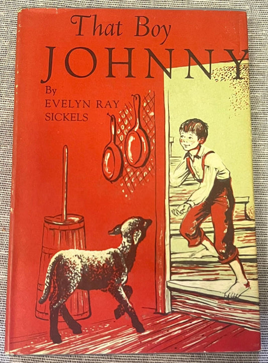 That Boy Johnny! By Evelyn Ray Sickles -Published in 1952 - Chosen for Weekly Reader Book Club in 1955, Children's Weekly Book Club Edition