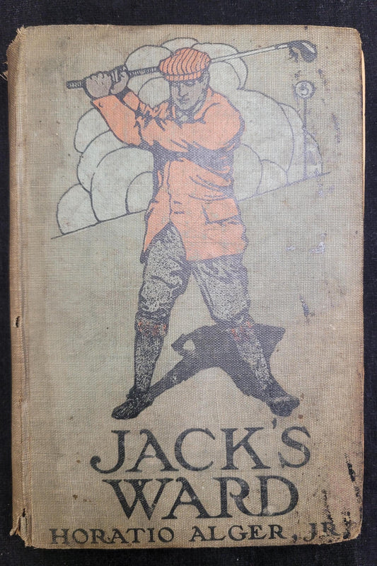 Jack's Ward or The Boy Guardian - by Horatio Alger Jr. - Published by New York Book Company in 1909- Boys Series - Exciting Aventures