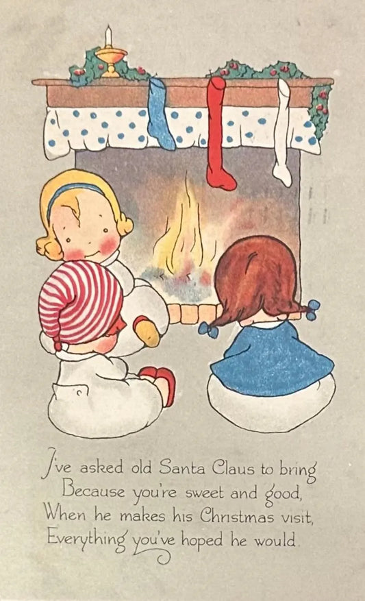 I've asked old Santa Claus to bring Because you're the sweet and good, When he makes his Christmas visit, Everything you've hoped he would - Vintage Christmas Postcard