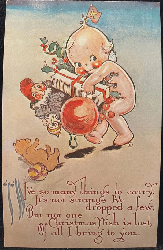 I’ve so many things to carry, It’s not strange I’ve dropped a few; Butt not one Christmas Wish is lost, Of all I bring to you. - Postcard